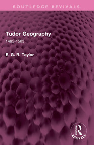 Tudor Geography (1485-1583) by E. G. R. Taylor, 9781032672144