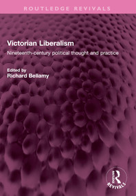 Victorian Liberalism (Nineteenth-century political thought and practice) by Richard Bellamy, 9781032671574