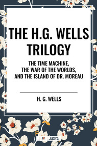 H.G. Wells Trilogy: The Time Machine The, War of the Worlds, and the Island of Dr. Moreau - 9798880916238 by H. G. Wells, 9798880916238