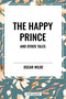 Happy Prince and Other Tales by Oscar Wilde, 9798880916245