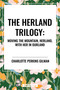 Herland Trilogy: Moving the Mountain, Herland, with Her in Ourland by Charlotte Perkins Gilman, 9798880916344