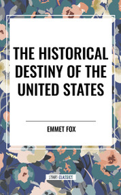 Historical Destiny of the United States by Emmet Fox, 9798880916382