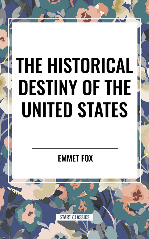 Historical Destiny of the United States by Emmet Fox, 9798880916382