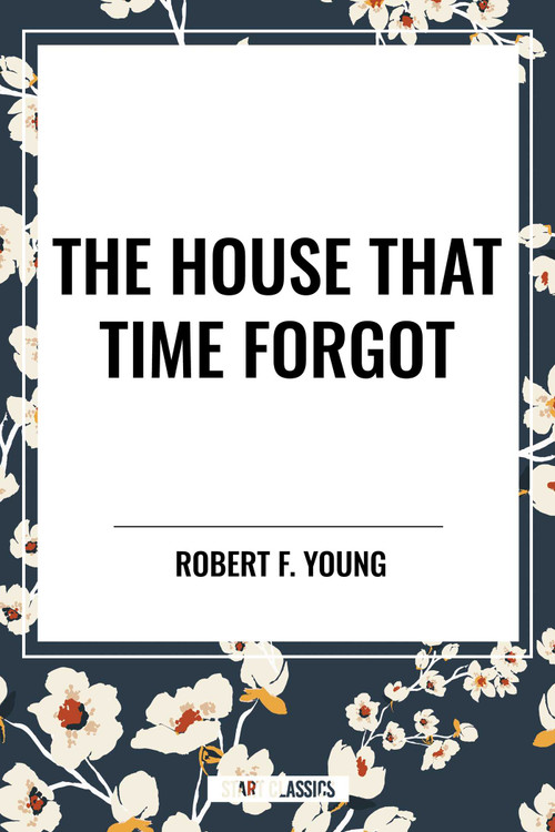 House That  Time Forgot by Robert F. Young, 9798880916566