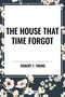 House That  Time Forgot by Robert F. Young, 9798880916566