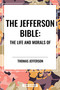 Jefferson Bible: The Life and Morals of by Thomas Jefferson, 9798880916924