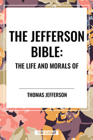 Jefferson Bible: The Life and Morals of - 9798880916931 by Thomas Jefferson, 9798880916931