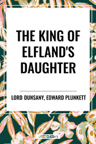 King of Elfland's Daughter - 9798880916986 by Lord, Edward Plunkett, 9798880916986