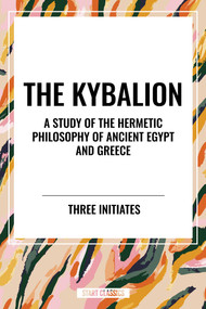 Kybalion: A Study of The Hermetic Philosophy of Ancient Egypt and Greece - 9798880917020 by Three Initiates, 9798880917020
