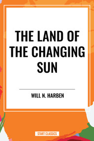 Land of the Changing Sun by Will N. Harben, 9798880917051