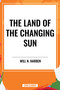 Land of the Changing Sun - 9798880917068 by Will N. Harben, 9798880917068