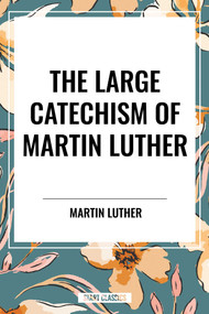 Large Catechism of Martin Luther - 9798880917082 by Martin Luther, 9798880917082