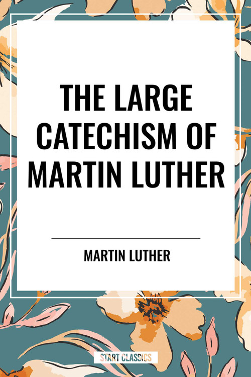 Large Catechism of Martin Luther - 9798880917082 by Martin Luther, 9798880917082