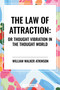 Law of Attraction: Or Thought Vibration in the Thought World by William Walker Atkinson, 9798880917235