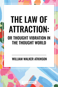 Law of Attraction: Or Thought Vibration in the Thought World - 9798880917242 by William Walker Atkinson, 9798880917242