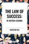 Law of Success: In Sixteen Lessons: Complete and Unabridged by Napoleon Hill, 9798880917280