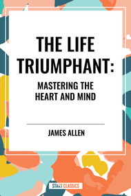 Life Triumphant: Mastering the Heart and Mind - 9798880917464 by James Allen, 9798880917464