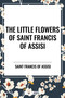 Little Flowers of Saint Francis of Assisi by Saint Francis of Assisi, 9798880917495