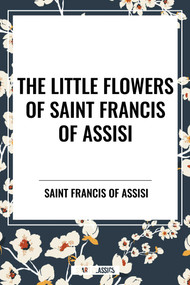 Little Flowers of Saint Francis of Assisi - 9798880917501 by Saint Francis of Assisi, Arthur Livingston, 9798880917501