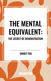 Mental Equivalent: The Secret of Demonstration by Emmet Fox, 9798880918041