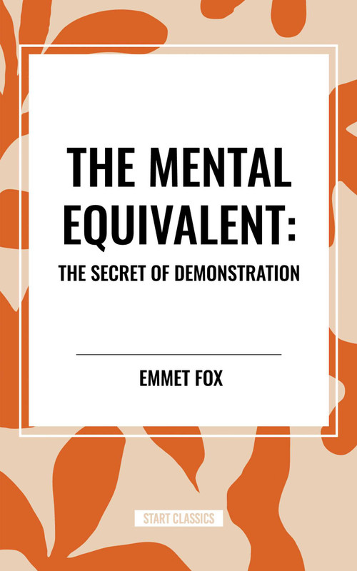 Mental Equivalent: The Secret of Demonstration - 9798880918058 by Emmet Fox, 9798880918058