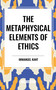 Metaphysical Elements of Ethics by Immanuel Kant, 9798880918140