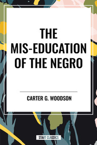 The Mis-Education of the Negro - 9798880918171 by Carter Godwin Woodson, 9798880918171