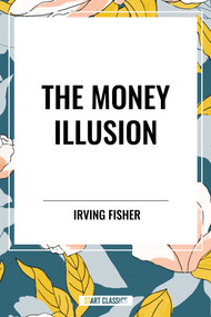 Money Illusion by Irving Fisher, 9798880918218