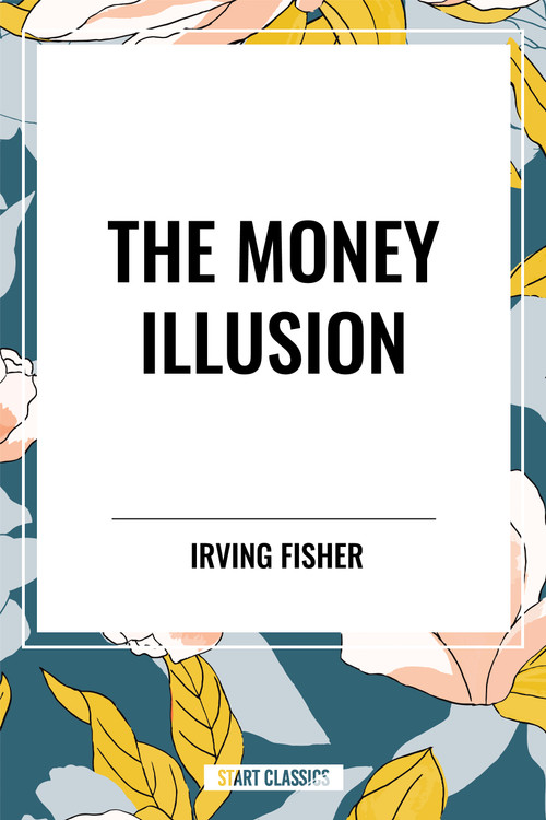 Money Illusion - 9798880918225 by Irving Fisher