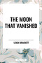 Moon That Vanished by Leigh Brackett, 9798880918317