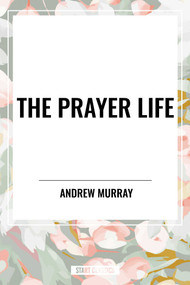 Prayer Life by Andrew Murray, 9798880919383