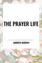 Prayer Life by Andrew Murray, 9798880919383