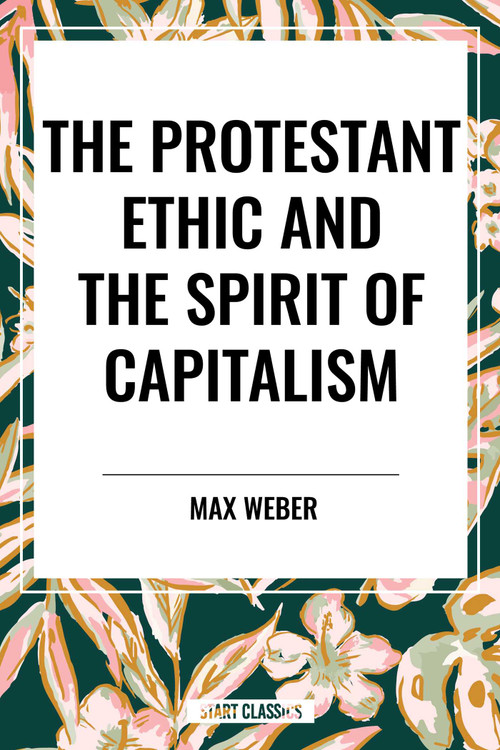 Protestant Ethic and the Spirit of Capitalism - 9798880919550 by Max Weber, 9798880919550