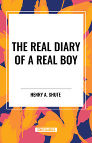 Real Diary of a Real Boy by Henry A. Shute, 9798880919697