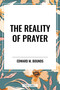 Reality of Prayer by Edward M. Bounds, 9798880919703