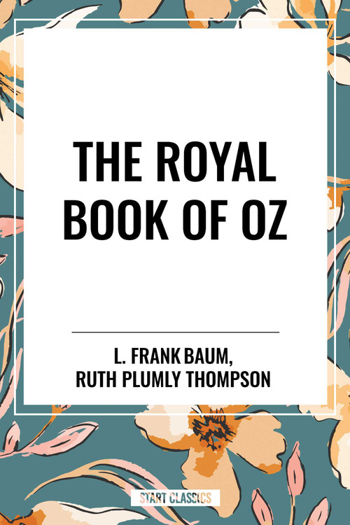 Royal Book of Oz by L. Frank Baum, Ruth Plumly Thompson, 9798880919970