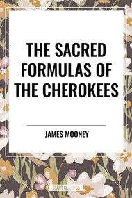 Sacred Formulas of the Cherokees - 9798880920013 by James Mooney, 9798880920013