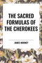 Sacred Formulas of the Cherokees - 9798880920013 by James Mooney, 9798880920013