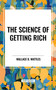 Science of  Getting Rich by Wallace D. Wattles, 9798880920105