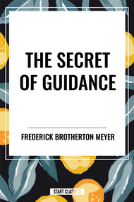 Secret of Guidance by Frederick Brotherton Meyer, 9798880920570