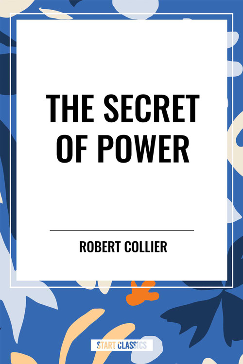 Secret of Power by Robert Collier, 9798880920594