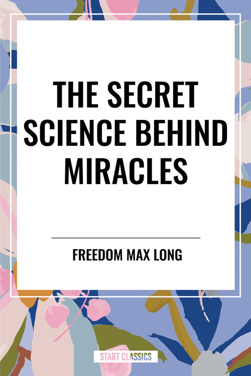 The Secret Science Behind Miracles - 9798880920709 by Max Freedom Long, Freedom Max Long, 9798880920709