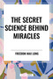 The Secret Science Behind Miracles - 9798880920709 by Max Freedom Long, Freedom Max Long, 9798880920709