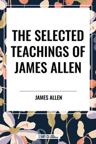 Selected Teachings of James Allen by James Allen, 9798880920754