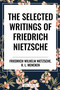 Selected Writings of Friedrich Nietzsche &The Philosophy of Friederich Nietzche by Friedrich Wilhelm Nietzsche, H. L. Mencken, 9798880920792