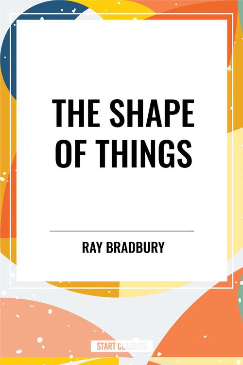 Shape of Things by Ray Bradbury, 9798880920884