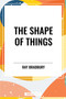 Shape of Things by Ray Bradbury, 9798880920884