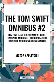 Tom Swift Omnibus #2: Tom Swift and His Submarine Boat, Tom Swift and His Electric Runabout, Tom Swift and His Wireless Message by Victor Appleton, 9798880921782