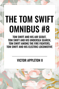 Tom Swift Omnibus #8: Tom Swift and His Air Scout, Tom Swift and His Undersea Search, Tom Swift Among the Fire Fighters, Tom Swift and His E by Victor Appleton, 9798880921843