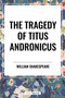 Tragedy of Titus Andronicus by William Shakespeare, 9798880921928